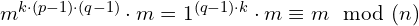 m^{k \cdot (p-1) \cdot (q-1)} \cdot m = 1^{(q-1) \cdot k} \cdot m \equiv m\mod(n)