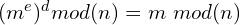 (m^e)^d mod (n) = m\ mod(n)