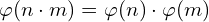 \varphi (n \cdot m) = \varphi (n) \cdot \varphi (m)